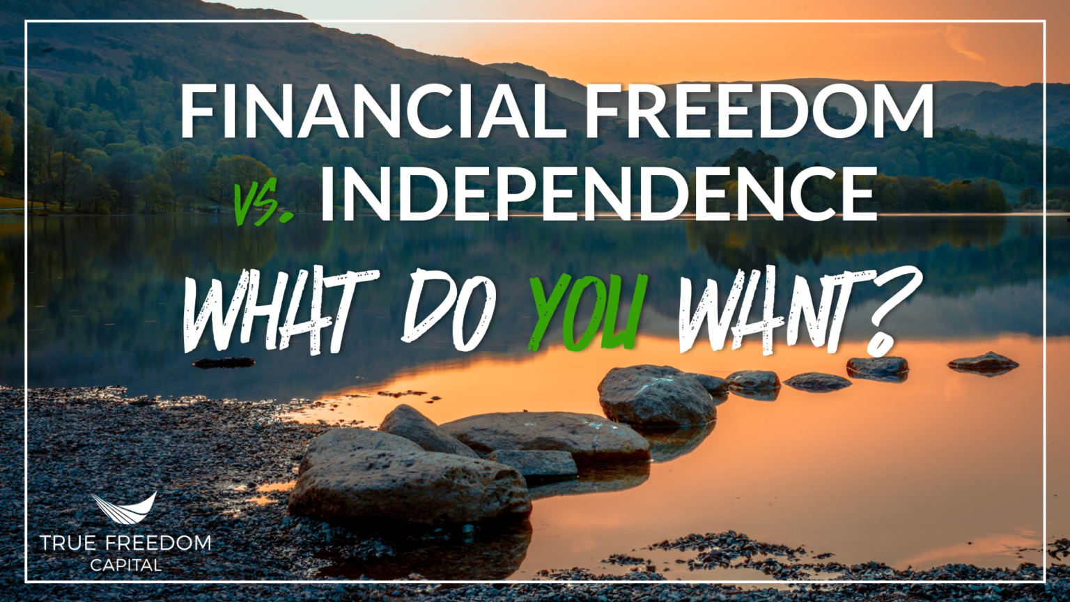 Financial Freedom vs. Independence - What Do You Want? - True Freedom